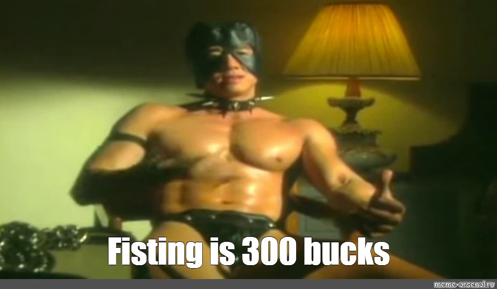 Fisting Is 300