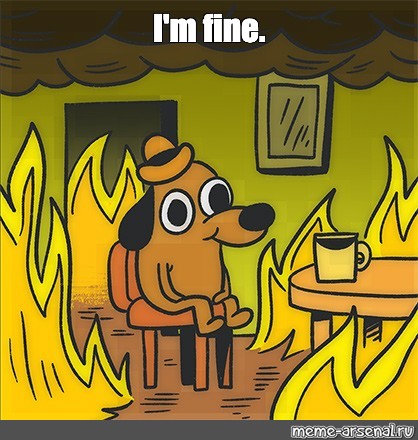 Meme: "I'm fine." - All Templates - Meme-arsenal.com