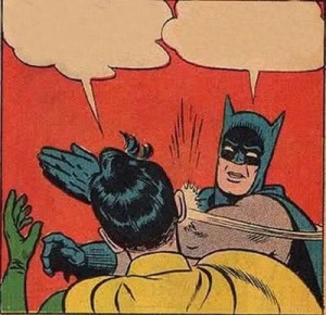 Create meme: Batman meme, shut up with that picture, Batman slap