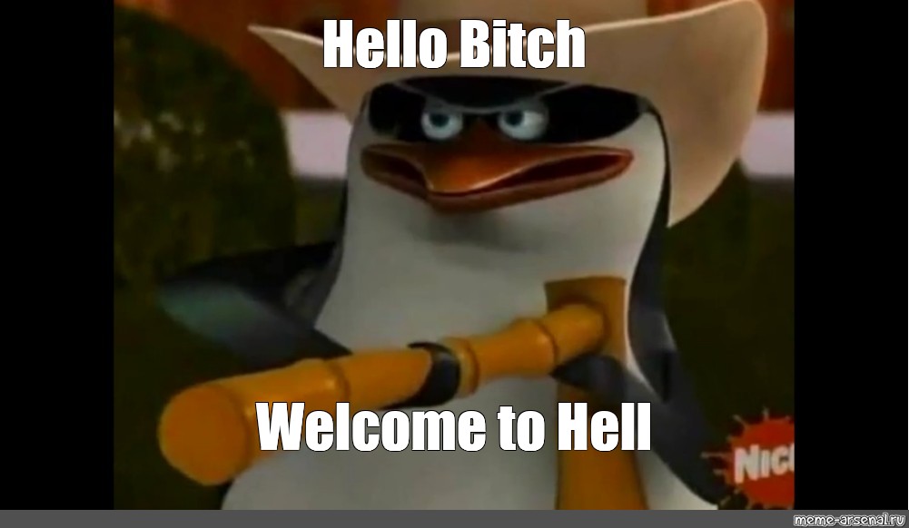 Meme Hello Bitch Welcome To Hell All Templates Meme Arsenal Com