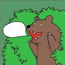 Create meme: bear bushes, the bear in the bushes is screaming, bear out of the bushes 