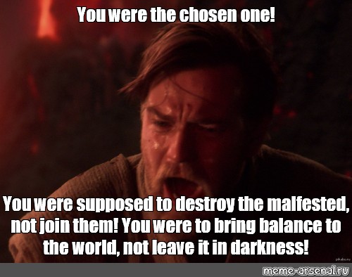 You Were Supposed To Be The Chosen One