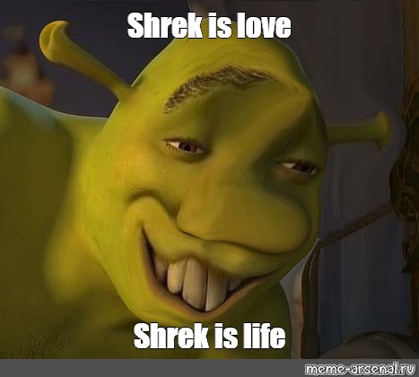 Shrek Is Love Shrek Is Life