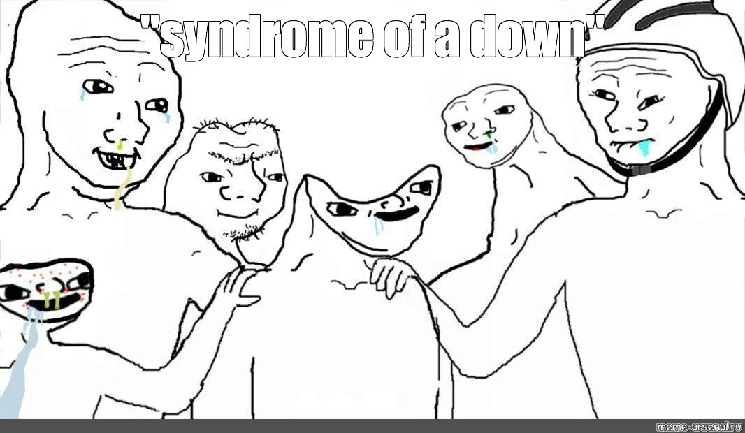 Meme Syndrome Of A Down All Templates Meme Arsenal Com
