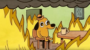 Create meme: meme dog in a burning house, dog in heat meme, dog in the burning house