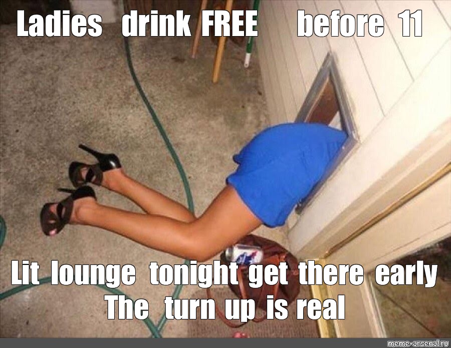 Мем: "Ladies drink FREE before 11 Lit lounge tonight get there early T...