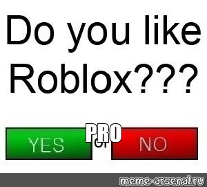 Create Meme Roblox You Like Do You Pictures Meme Arsenal Com - do you like roblox