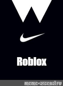 Create "t-shirt get, nike t shirt roblox, Nike t shirt - - Meme-arsenal.com