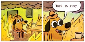 Create meme: dog in the burning house, this is fine, this is fine meme