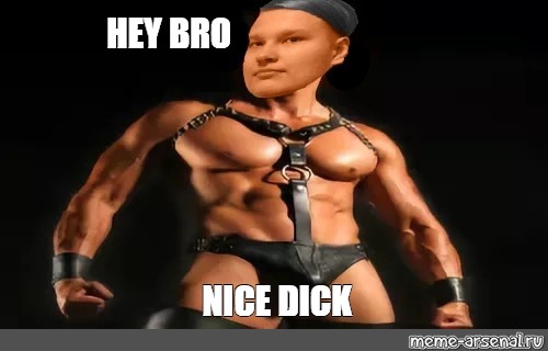 Nice Dick Bro