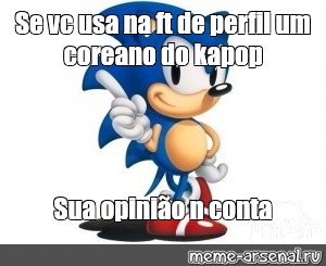 Meme: Se vc usa na ft de perfil um coreano do kapop Sua opinião n conta -  All Templates 