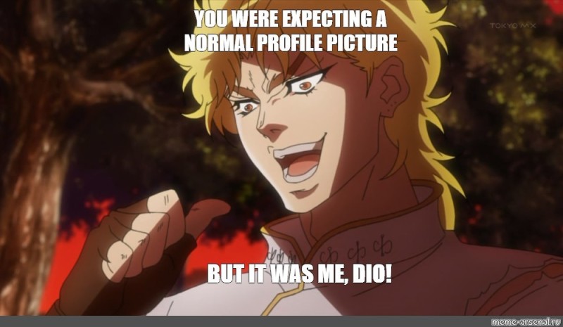 Create meme: dio Brando is dio I, it was me dio , but it was me dio