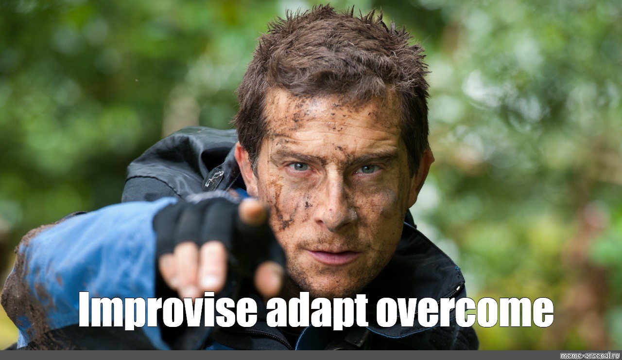 Meme: “Improvise adapt overcome” - All Templates - Meme-arsenal.com