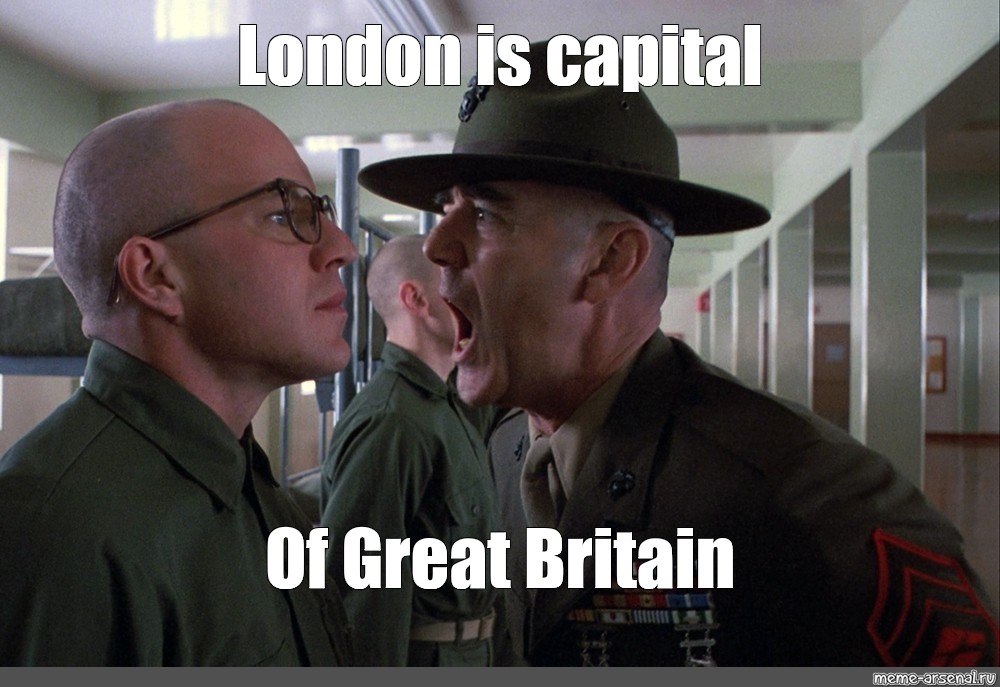 Поставь фулл. Цельнометаллическая оболочка мемы. Мемы из цельнометаллической оболочки. London is the Capital of great Britain Мем. Full Metal Jacket мемы.