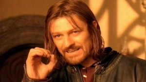 Create meme: Boromir meme, you cannot just take the meme, Boromir