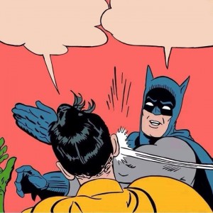 Create meme: Batman meme, Batman and Robin, Batman slap meme