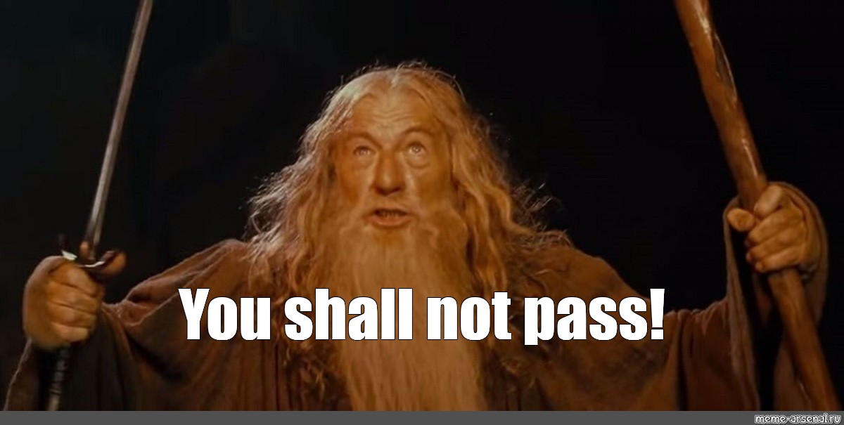 "You shall not pass!" - -