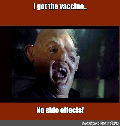 Meme: "I got the vaccine.. No side effects!" - All Templates -  Meme-arsenal.com