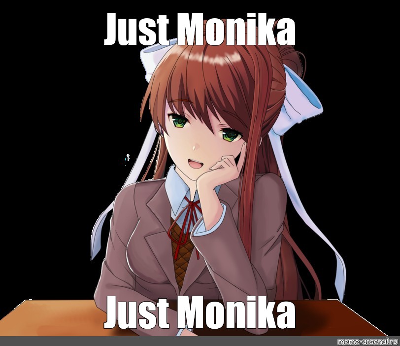 Meme: "Just Monika Just Monika" .