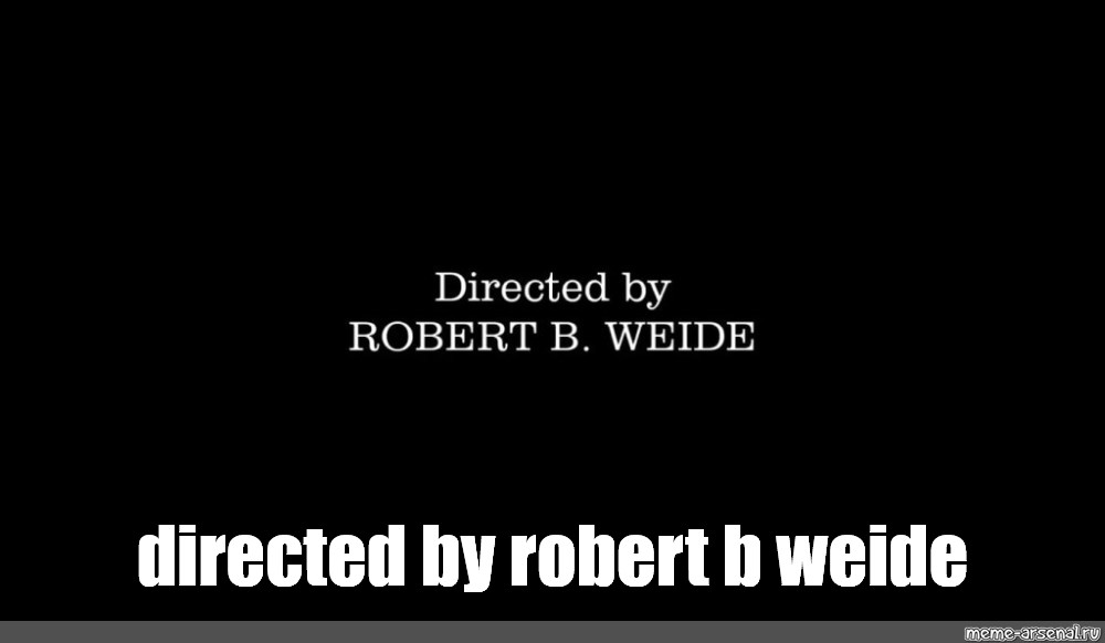 Directed by Robert b Weide Мем. Directed by Robert b Weide перевод. Direct by robert b мем