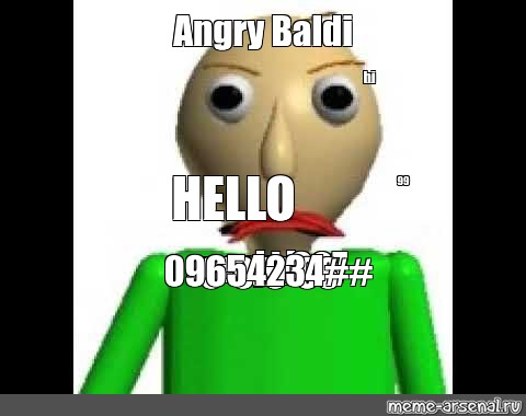 Meme Angry Baldi Hi Hello 99 Oomjnj Uuugh907 Opp 09654234 9 9 9 98 All Templates Meme Arsenal Com - angry baldi roblox