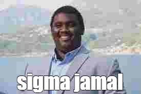 Что значит сигма мем. Sigma Jamal. Сигма Мем. Сигма мемы. Jamal Мем.