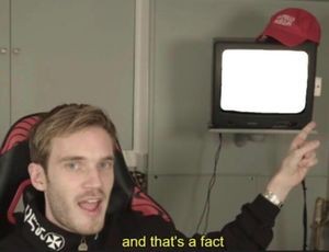 Create meme: PewDiePie, Male, and that's a fact get