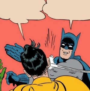 Create meme: Batman meme, shut up Batman, Batman Robin slap pattern