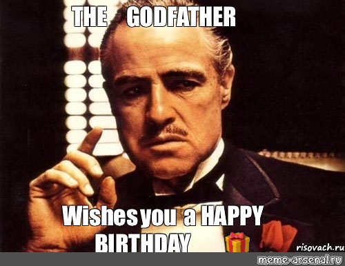 Meme The Godfather Wishes You A Happy Birthday All Templates Meme Arsenal Com
