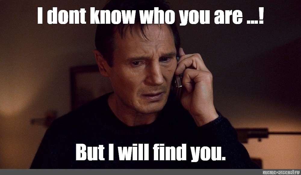 Taking meme. Liam Neeson i will find you. I will find you Мем. Find you.
