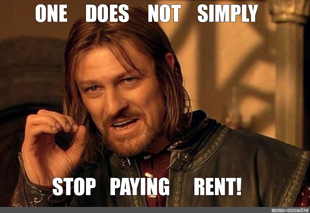 Meme One Does Not Simply Stop Paying Rent All Templates Meme