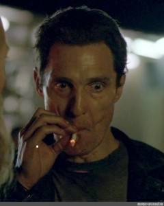 Create meme: Matthew McConaughey with a cigarette, McConaughey with a cigarette, Matthew McConaughey with a cigarette