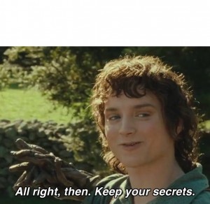 Create meme: Frodo Baggins, Frodo right then keep your secrets