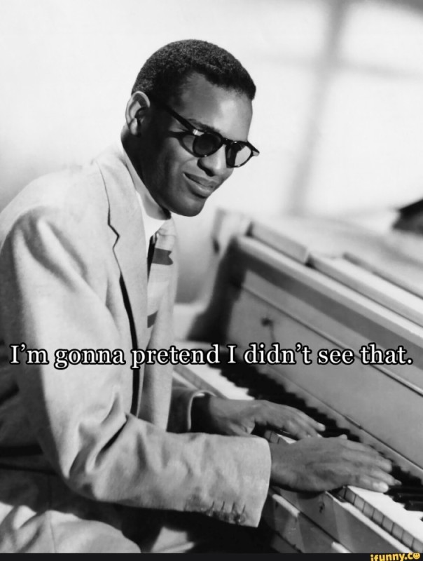 Create meme: Ray charles, im gonna pretend i didn't see that, pretend i didn't see that