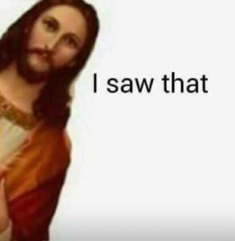 Create meme: Jesus meme, jesus i saw that, Jesus Christ 