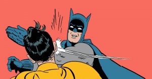 Create meme: Batman and Robin meme, Batman slaps Robin, shut up Batman meme