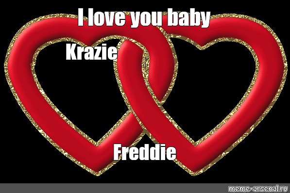 Somics Meme I Love You Baby Krazie Freddie Comics Meme Arsenal Com