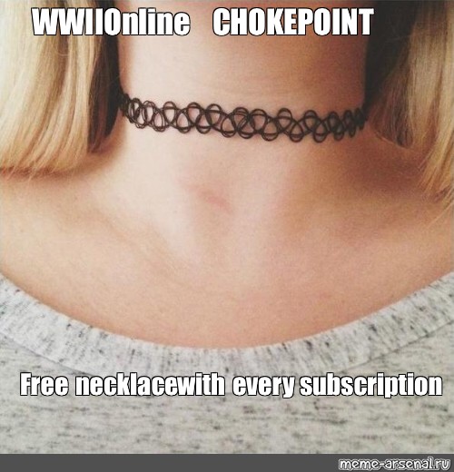 Omhyggelig læsning Shuraba Tahiti Meme: "WWIIOnline CHOKEPOINT Free necklace with every subscription" - All  Templates - Meme-arsenal.com