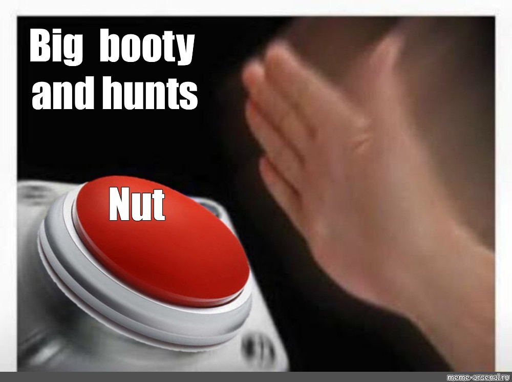 Big booty nut