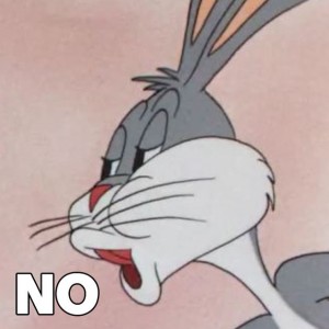 Create meme: bugs Bunny meme, bugs Bunny no, bugs Bunny