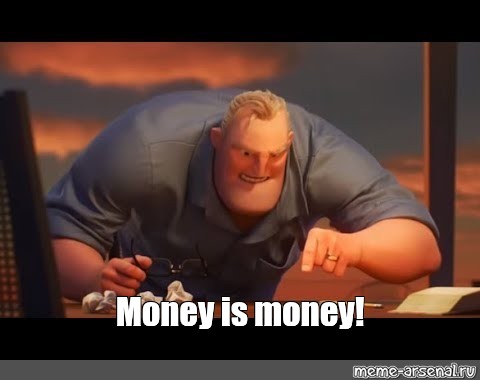 Meme: &quot;Money is money!&quot; - All Templates - Meme-arsenal.com
