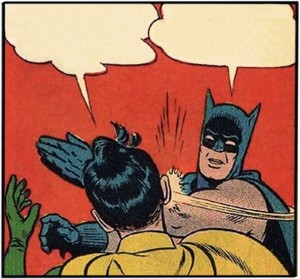 Create meme: Batman has Robin, Batman Robin, Batman and Robin slap