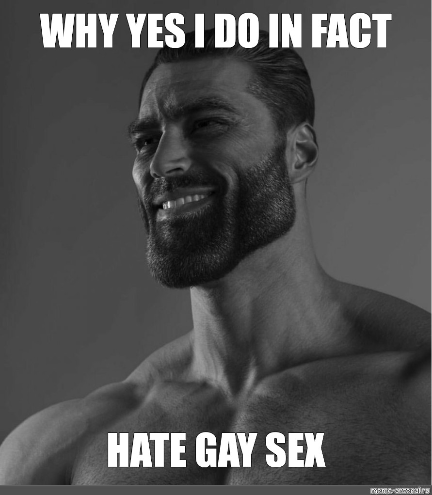 Meme Why Yes I Do In Fact Hate Gay Sex All Templates Meme