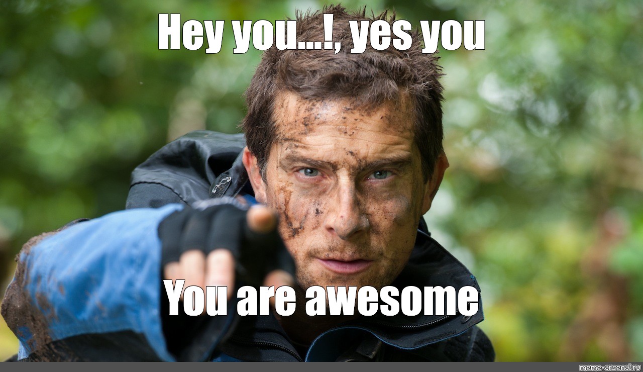 Meme Hey You Yes You You Are Awesome All Templates Meme Arsenal Com