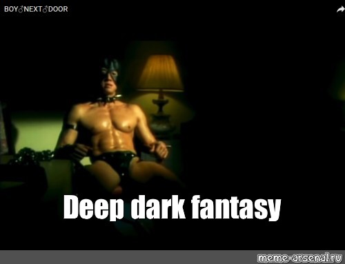 Мем: "Deep dark fantasy" - Все шаблоны - Meme-arsenal.com.