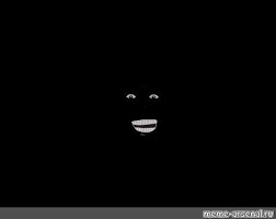 Create meme: the smile of a negro in the dark, Negro in the dark , ebony smiles in the dark