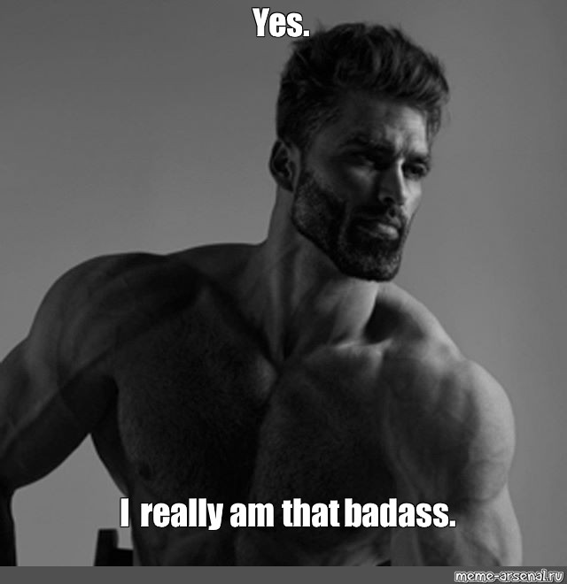 Meme: "Yes. I really am that badass." - All Templates - Meme-arsenal.com