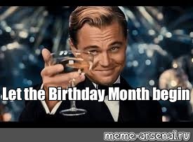 Мем: "Let the Birthday Month begin" - Все шаблоны - Meme-arsenal.com