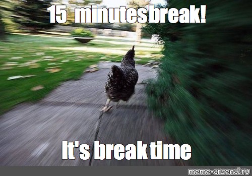 Meme 15 Minutes Break It S Break Time All Templates Meme Arsenal Com
