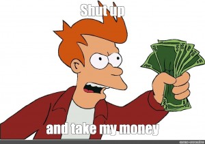 Create Meme Fry Money Shut Up And Take My Money Fry Money Meme Pictures Meme Arsenal Com